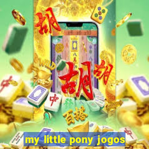 my little pony jogos